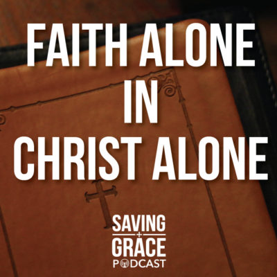 #9: Faith Alone in Christ Alone