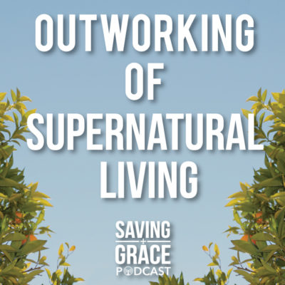 #16: Outworking of Supernatural Living