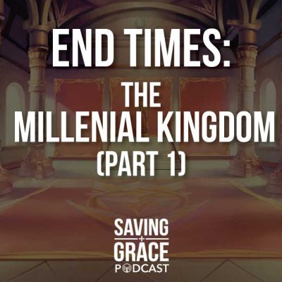 #45: End Times – The Millennial Kingdom (Part 1)