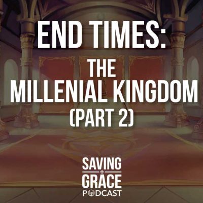 #46: End Times – The Millennial Kingdom (Part 2)