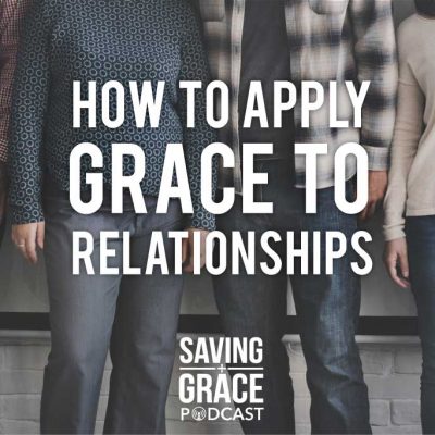 #52: How to Apply Grace to Relationships