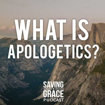 #54: What Is Apologetics?