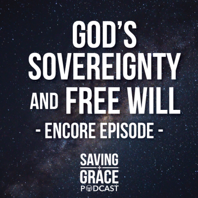 #57: God’s Sovereignty and Free Will (Encore)