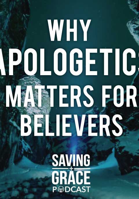 #55: Why Apologetics Matters for Believers