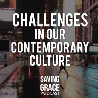 #56: Challenges in Our Contemporary Culture