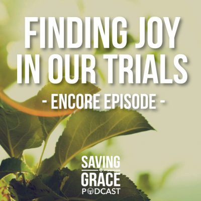 #61: Finding Joy in Our Trials (Encore)