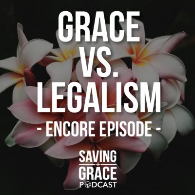 #62: Grace vs. Legalism (Encore)