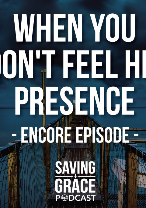 #64: When You Don’t Feel His Presence (Encore)