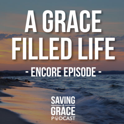 #65: A Grace Filled Life (Encore)