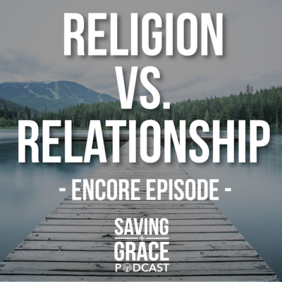 #66: Religion vs. Relationship (Encore)