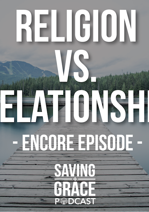 #66: Religion vs. Relationship (Encore)