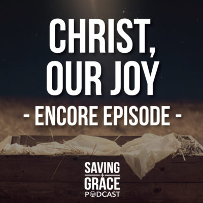 #73: Christ, Our Joy (Encore)