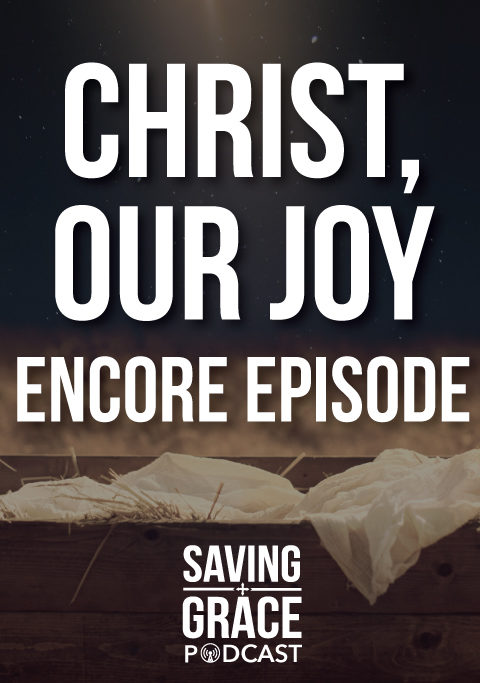 #73: Christ, Our Joy (Encore)