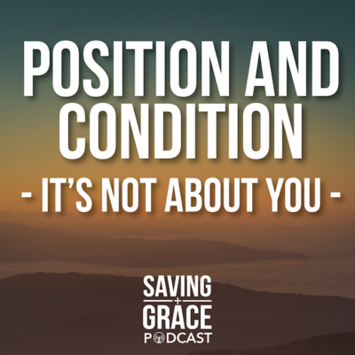 #77: Position and Condition: It’s Not About You