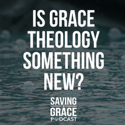 #82: Is Grace Theology Something New?