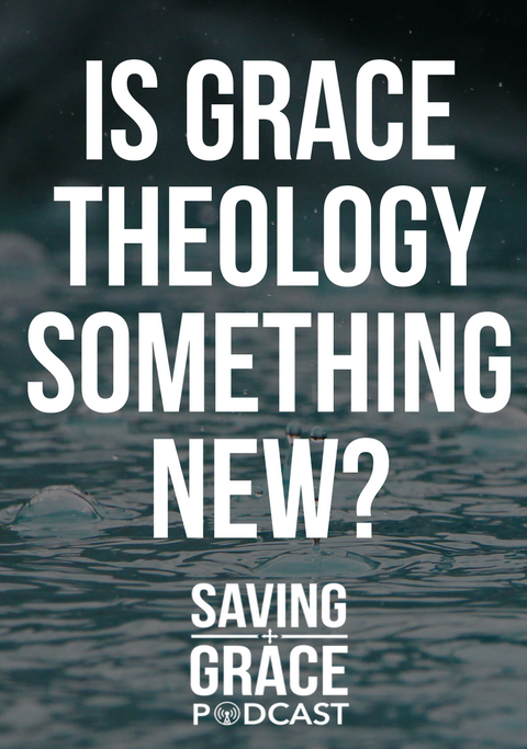 #82: Is Grace Theology Something New?
