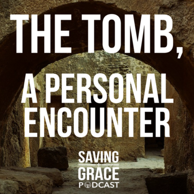 #84: The Tomb, A Personal Encounter