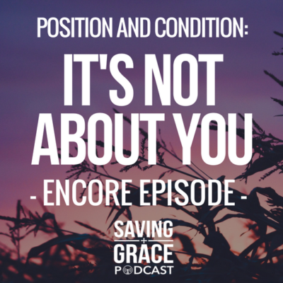 #93: Position and Condition: It’s Not About You (Encore)