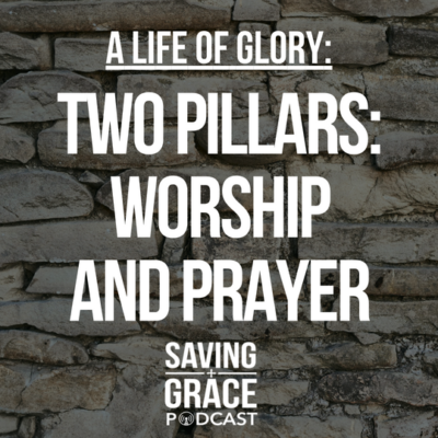 #98: Two Pillars: Worship and Prayer