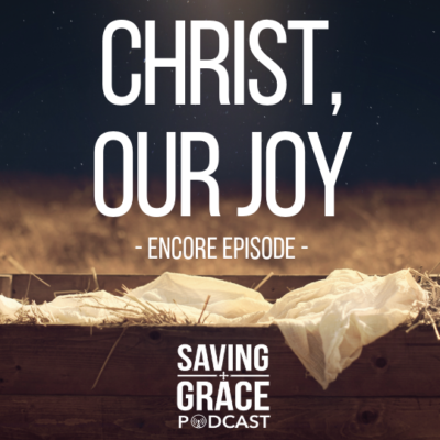 #128: Christ, Our Joy (Encore)