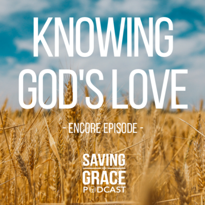 #130: Knowing God’s Love (Encore)