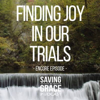 #131: Finding Joy in Our Trials (Encore)