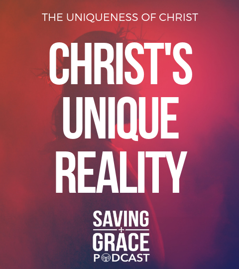 #140: Christ’s Unique Reality
