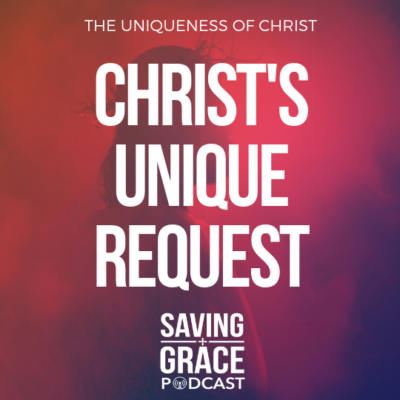 #142: Christ’s Unique Request