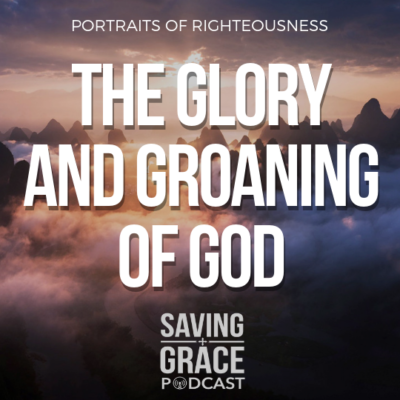 #147: The Glory and Groaning of God