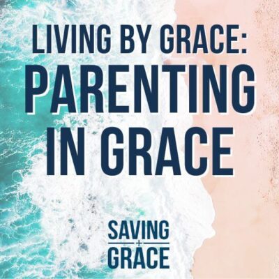 #162: Living By Grace: Parenting with Grace