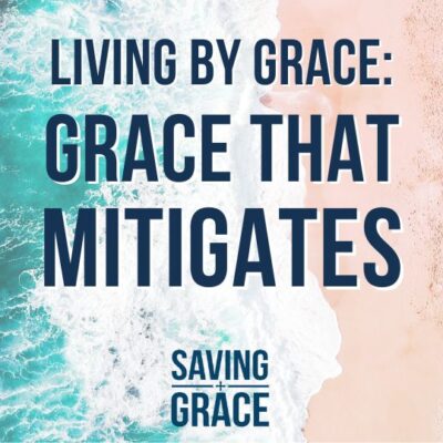 #164: Living By Grace: Grace That Mitigates