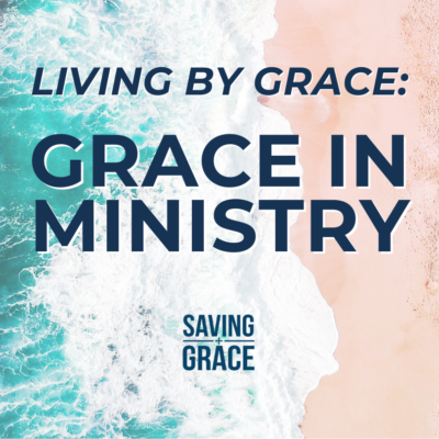 #161: Living By Grace: Grace in Ministry