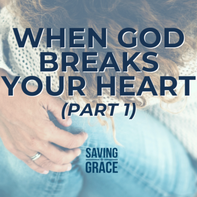 #165: When God Breaks Your Heart (Part 1)