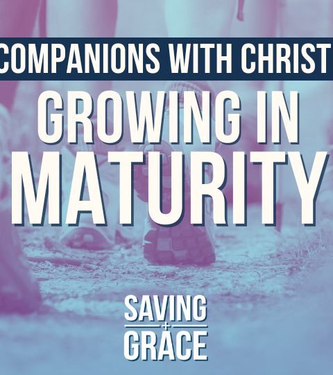 #182: Companions with Christ – Growing in Maturity