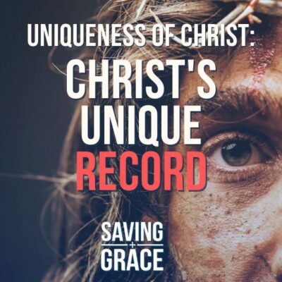 #178: Uniqueness of Christ: Christ’s Unique Record