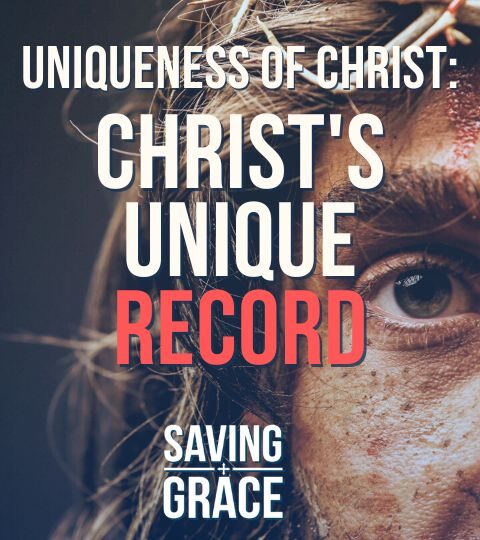 #178: Uniqueness of Christ: Christ's Unique Record