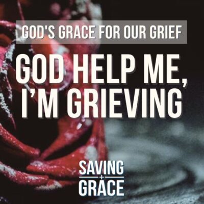 #183: God’s Grace for our Grief (Part 1) | God Help Me, I’m Grieving!