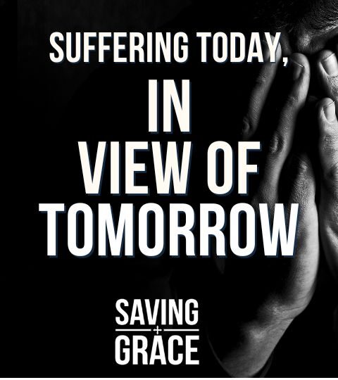 #210: Suffering Today in View of Tomorrow