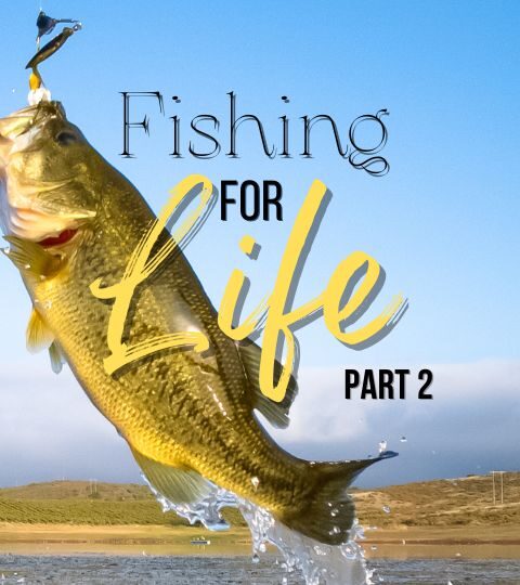 #225: Fishing For Life (Part 2)
