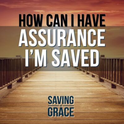 251: How Can I Have Assurance I’m Saved?