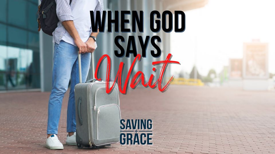 When God Says Wait, #TheWaitingSeason #FaithJourney #SpiritualGrowth #passionforthewordofgod #savinggrace #savinggracepodcast #savinggraceonradio #gracecenteronline #graceschooloftheology #salemradio #salemnetwork #carmenpate #erickhoskin