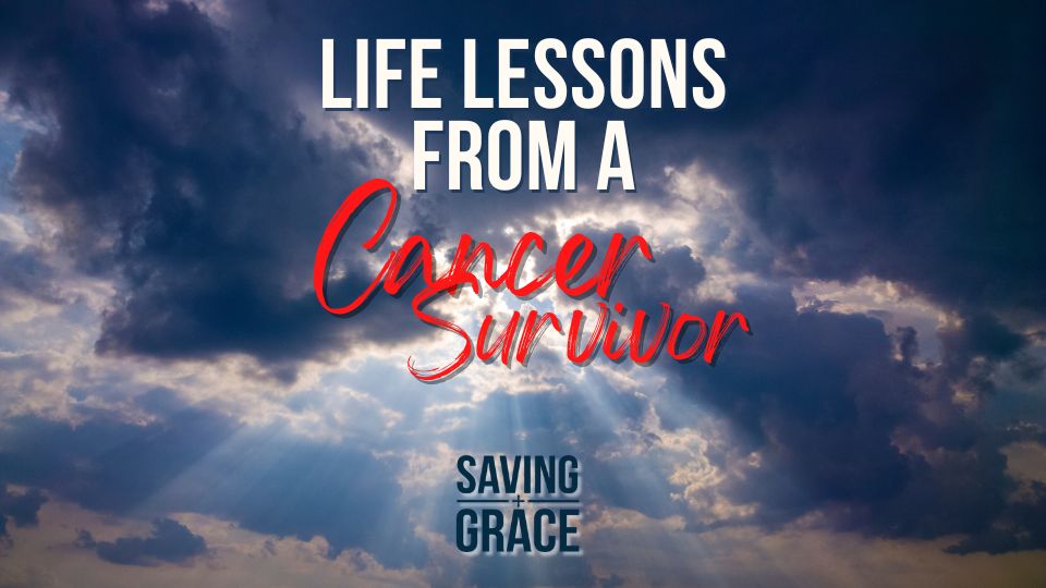 Life Lessons From A Cancer Survivor, #Faith #Miracle #CancerSurvivor #Inspiration #savinggrace #savinggracepodcast #savinggraceonradio #gracecenteronline #graceschooloftheology #salemradio #salemnetwork #carmenpate #carmenpate