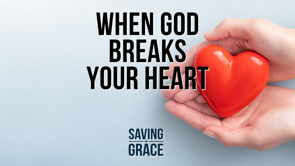 When God Breaks Your Heart, #Faith #Inspiration #ChristianFaith #PainAndPurpose #passionforthewordofgod #savinggrace #savinggracepodcast #savinggraceonradio #gracecenteronline #graceschooloftheology #salemradio #salemnetwork #carmenpate #edunderwood