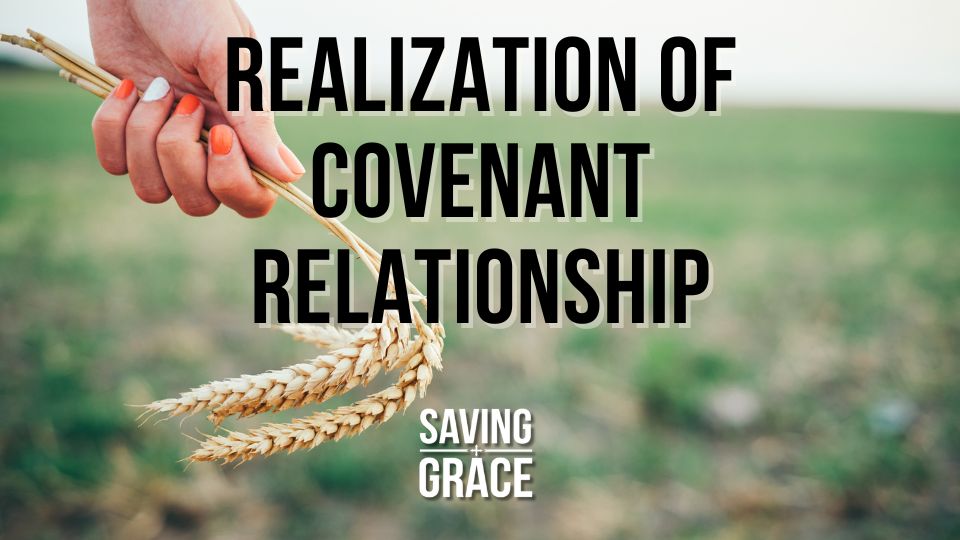 Realization of Covenant Relationship, Covenant Relationship, Book of Ruth, Faith, Covenant Promises, Passion for the Word, Saving Grace Saving Grace Podcast, Saving Grace on Radio, Grace Center Online, Grace School of Theology, Salem Radio, Salem Network, Carmen Pate, Mark Rae