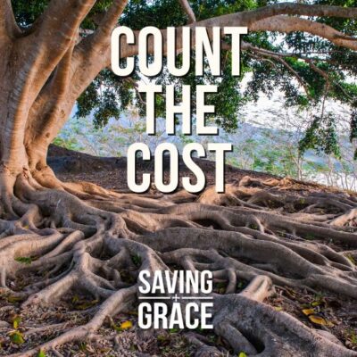 Count The Cost, #CountTheCost #GiftOfSalvation #EternalSignificance #Purpose #PositionInChrist #SpiritualJourney #passionforthewordofgod #savinggrace #savinggracepodcast #savinggraceonradio #gracecenteronline #graceschooloftheology #salemradio #salemnetwork #carmenpate #daveanderson