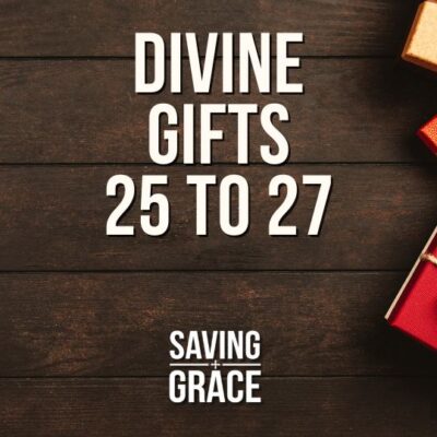 Divine Gifts 25 To 27, #DivineGrace #BibleStudy #FaithJourney #DivineGifts #passionforthewordofgod #savinggrace #savinggracepodcast #savinggraceonradio #gracecenteronline #graceschooloftheology #salemradio #salemnetwork #carmenpate #markrae