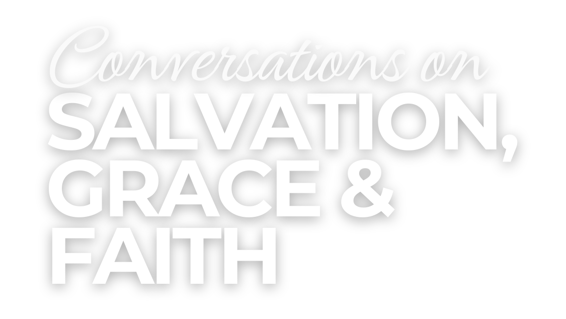 Conversations on Salvation, Grace & Faith - Grace School of Theology